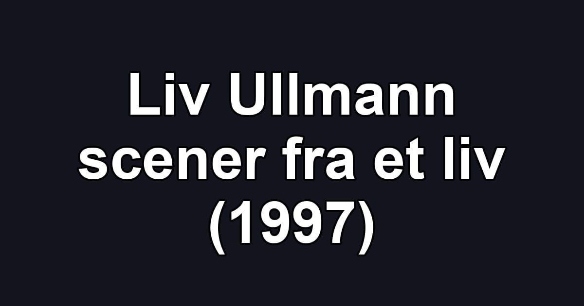 Liv Ullmann scener fra et liv (1997)