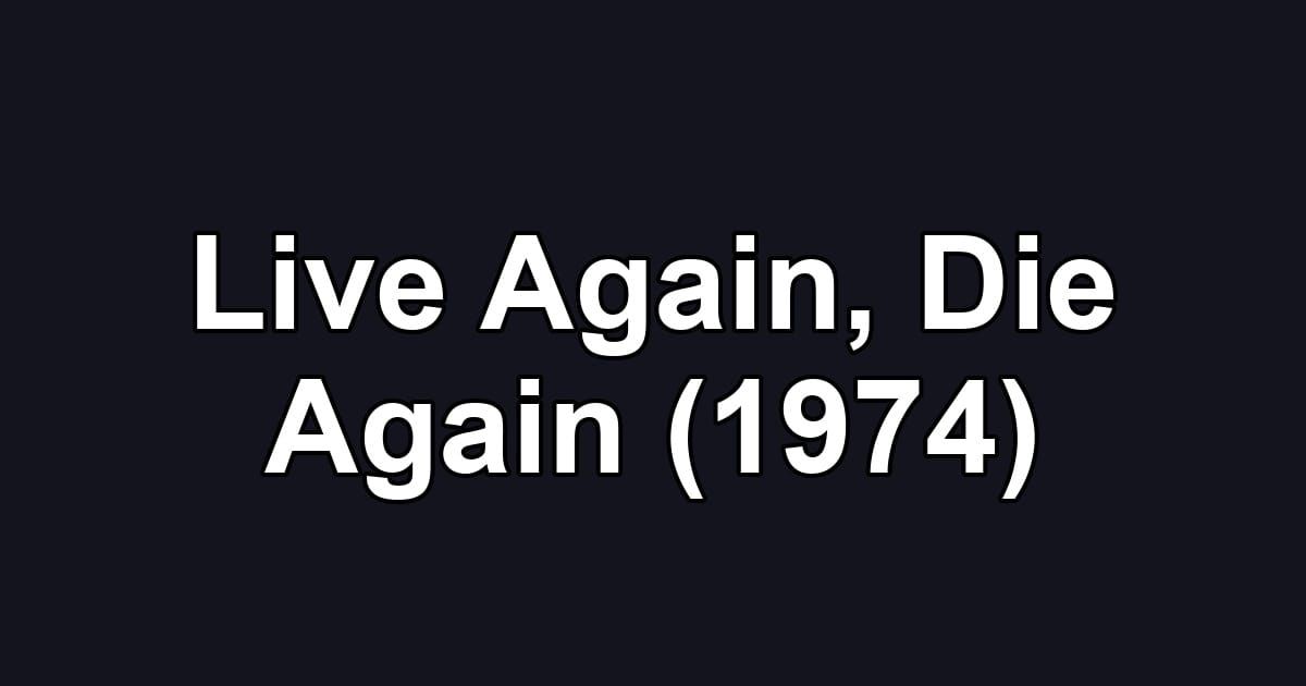 Live Again, Die Again (1974)