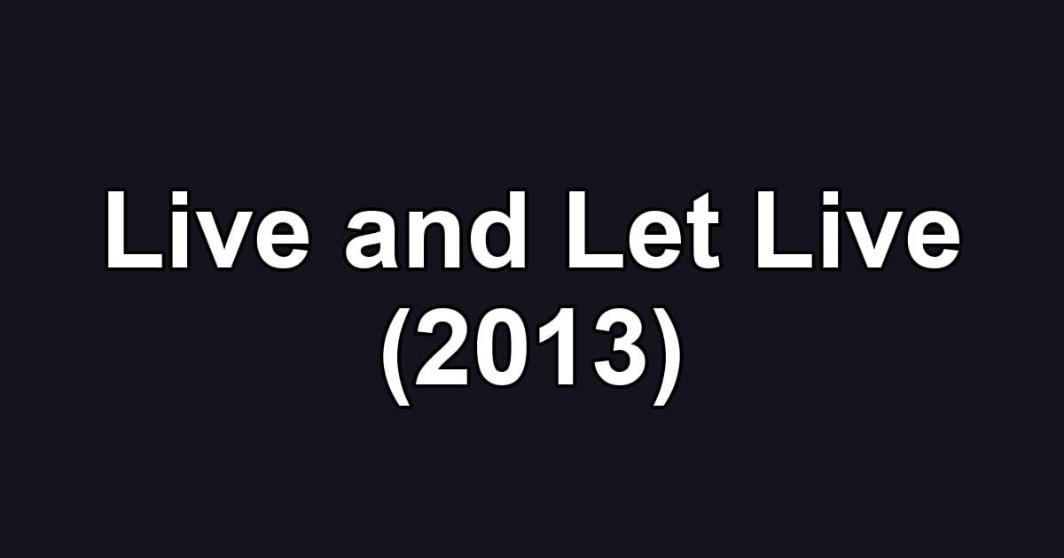 Live and Let Live (2013)