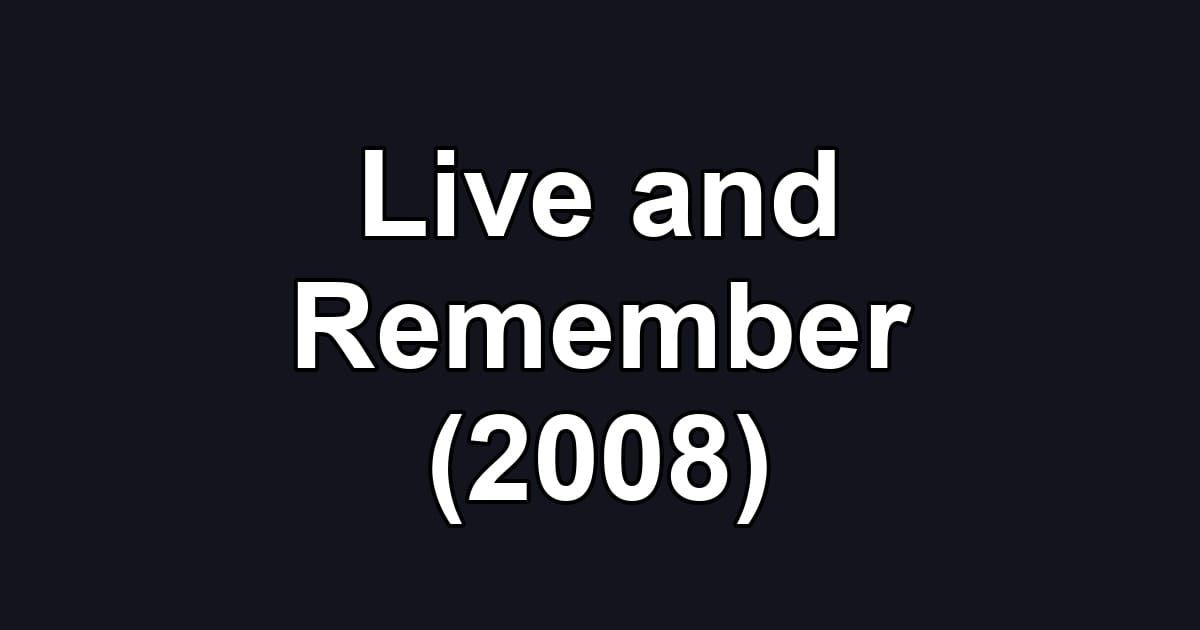 Live and Remember (2008)