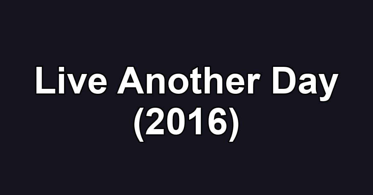 Live Another Day (2016)