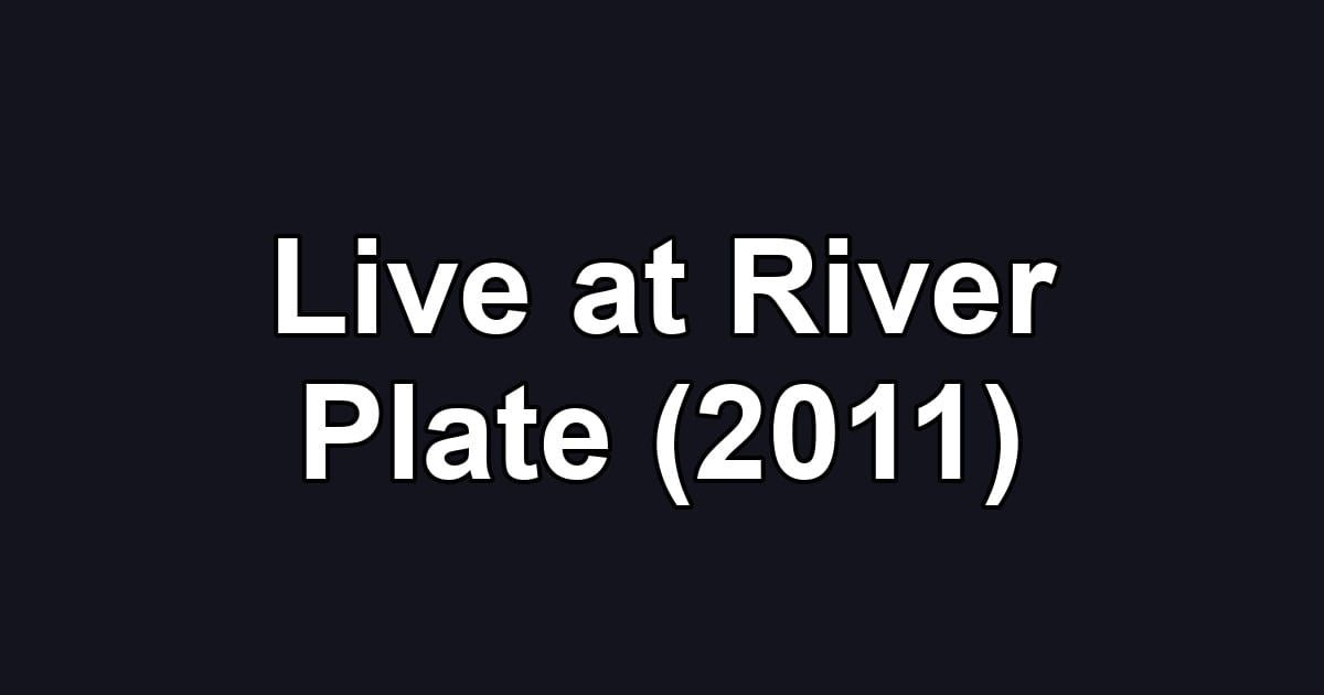 Live at River Plate (2011)