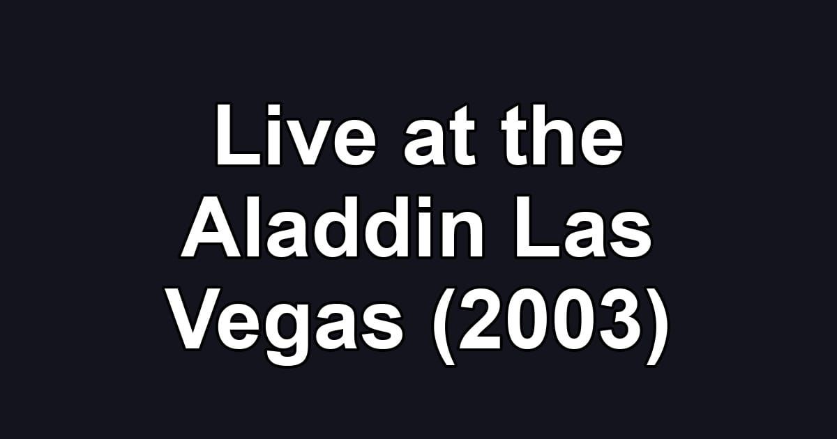 Live at the Aladdin Las Vegas (2003)