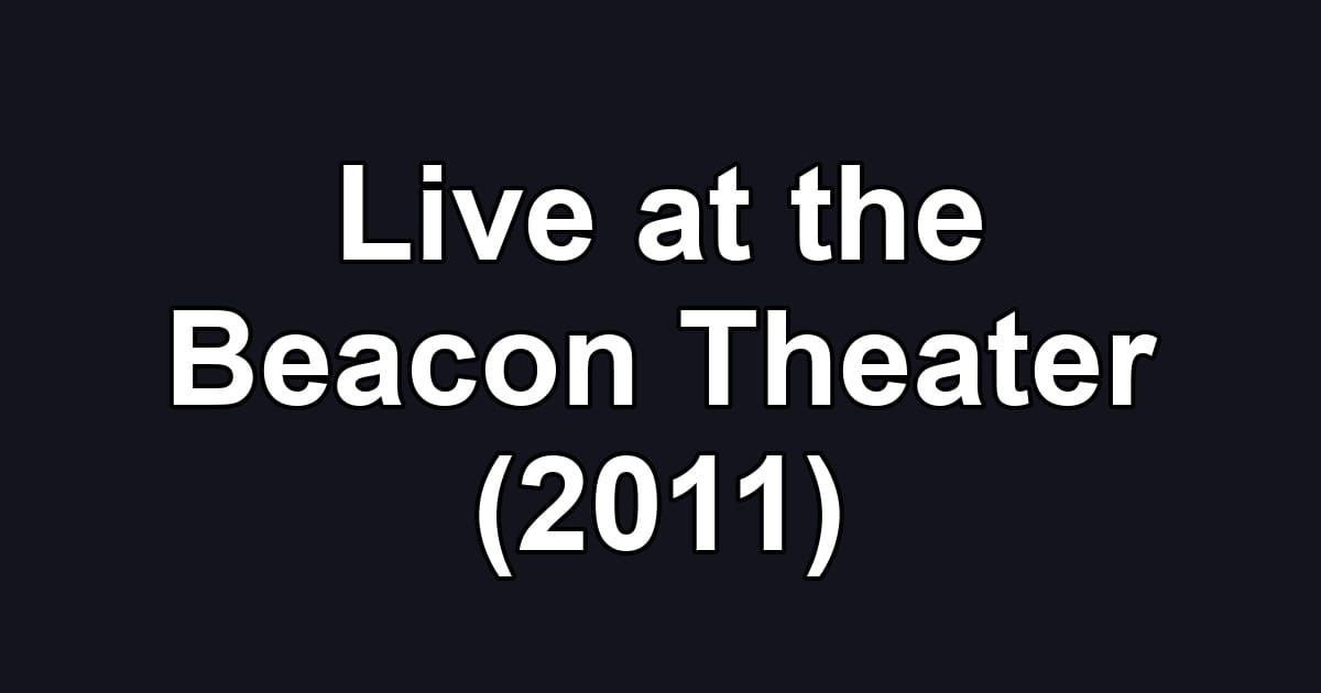 Live at the Beacon Theater (2011)