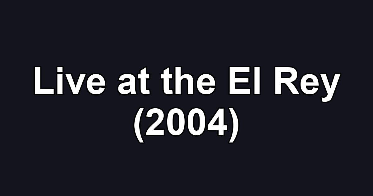 Live at the El Rey (2004)