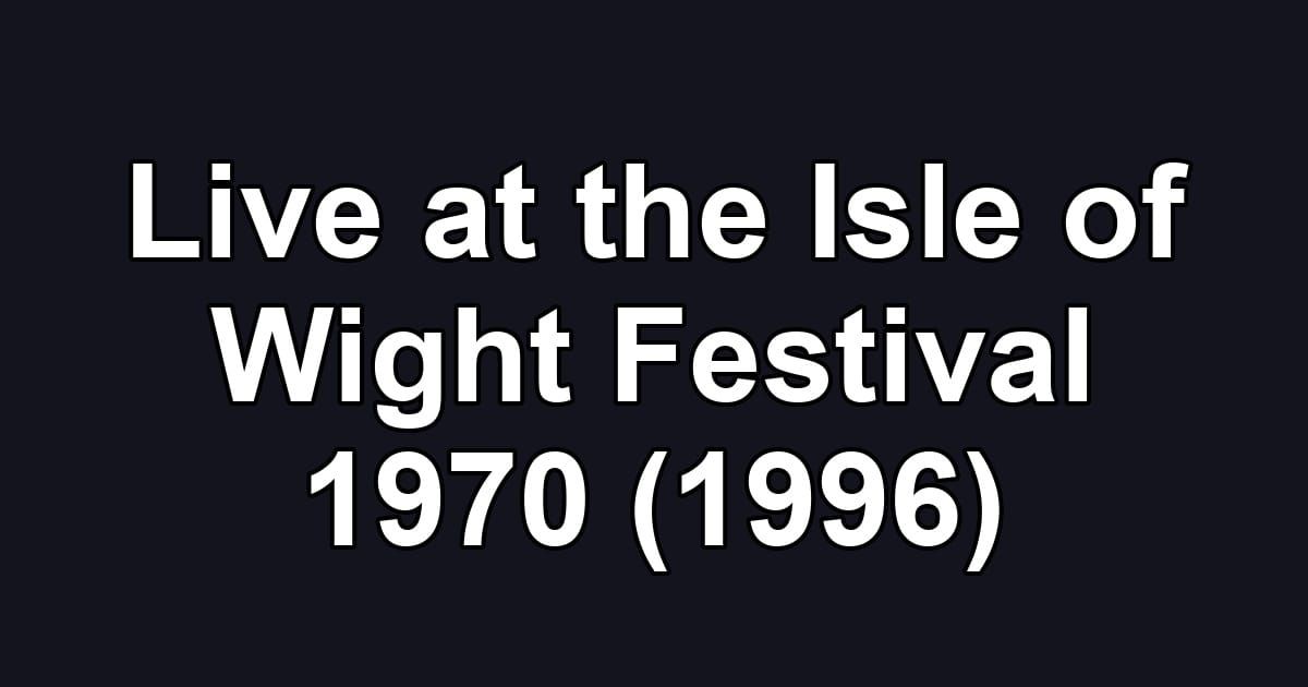 Live at the Isle of Wight Festival 1970 (1996)