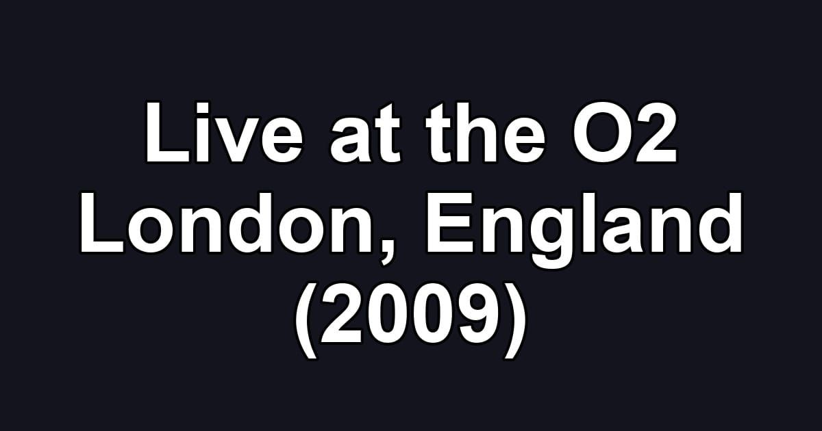 Live at the O2 London, England (2009)