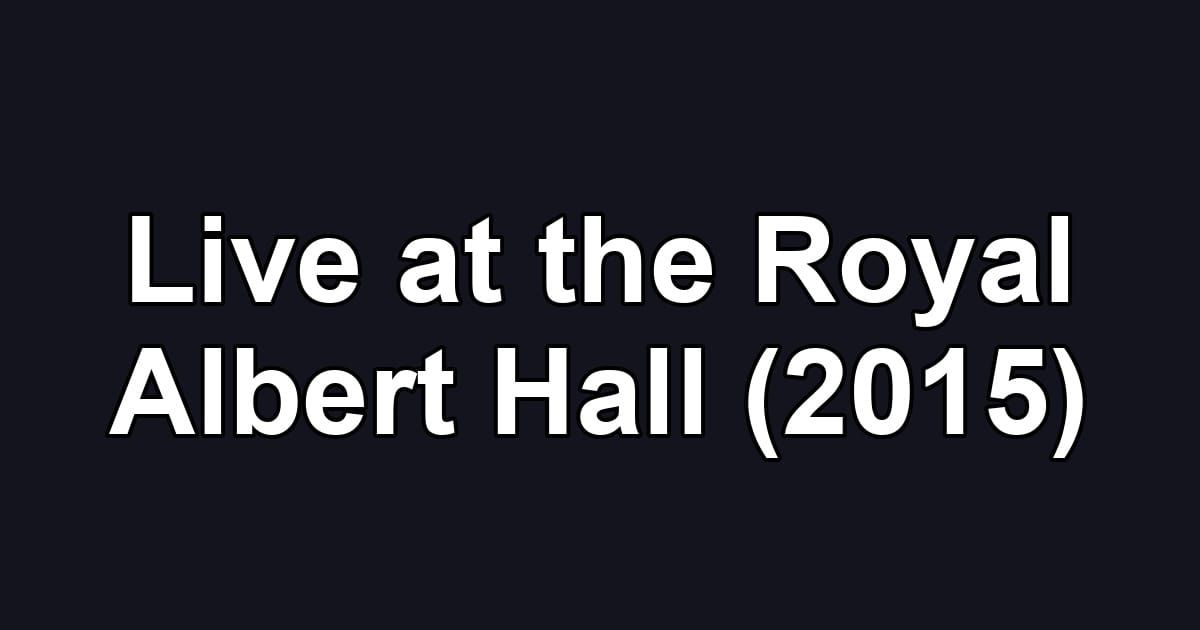 Live at the Royal Albert Hall (2015)