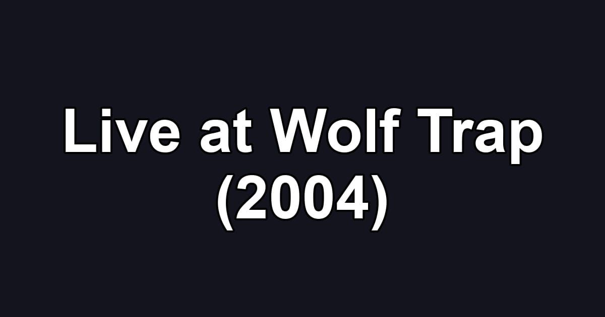 Live at Wolf Trap (2004)