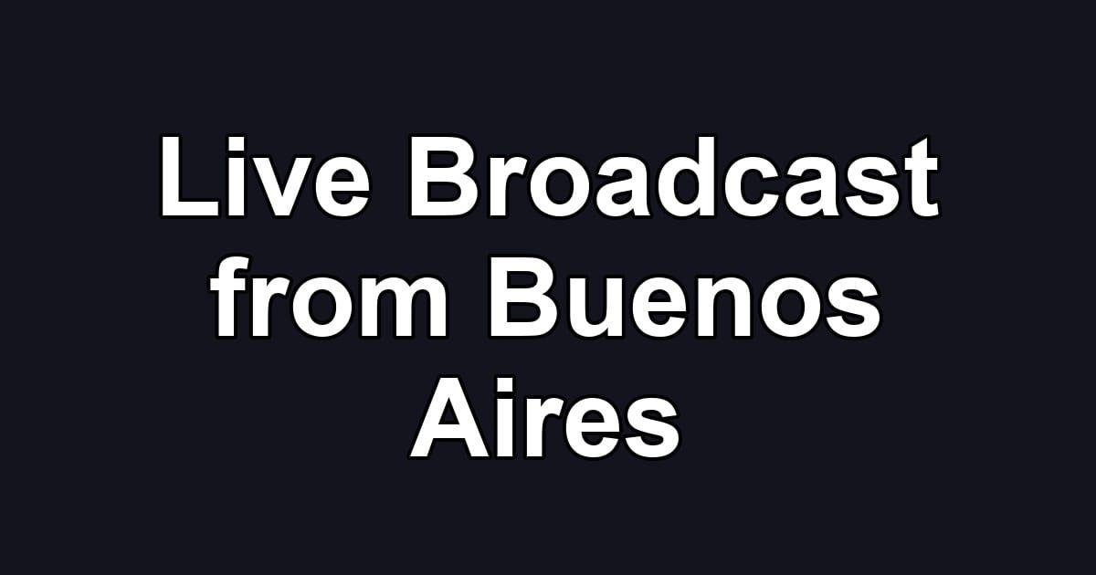 Live Broadcast from Buenos Aires
