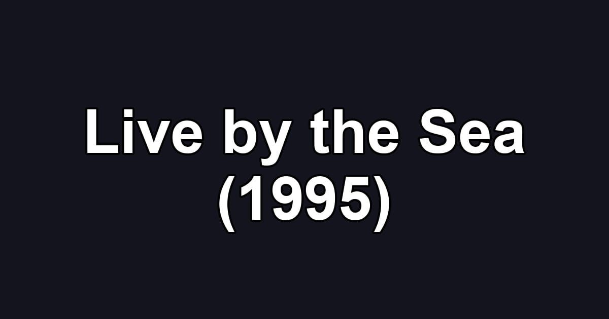 Live by the Sea (1995)