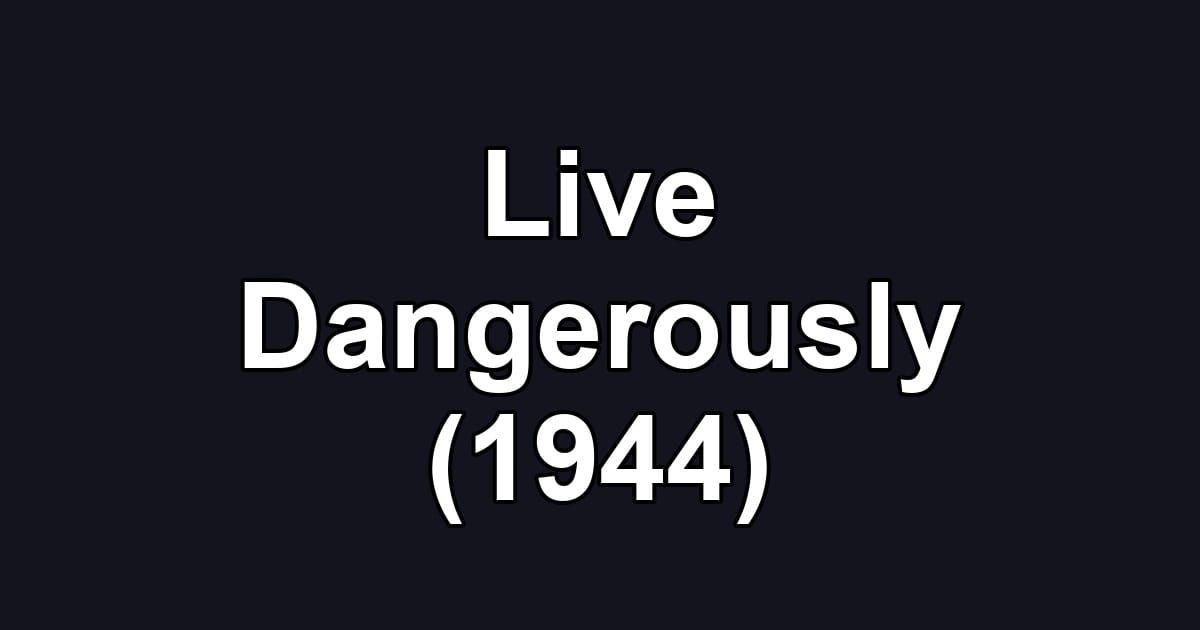 Live Dangerously (1944)