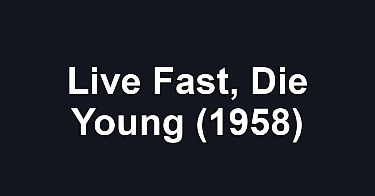 Live Fast, Die Young (1958)