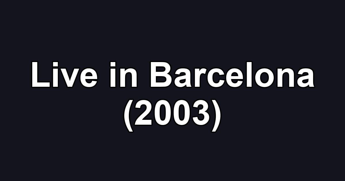 Live in Barcelona (2003)