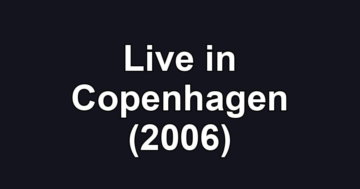 Live in Copenhagen (2006)