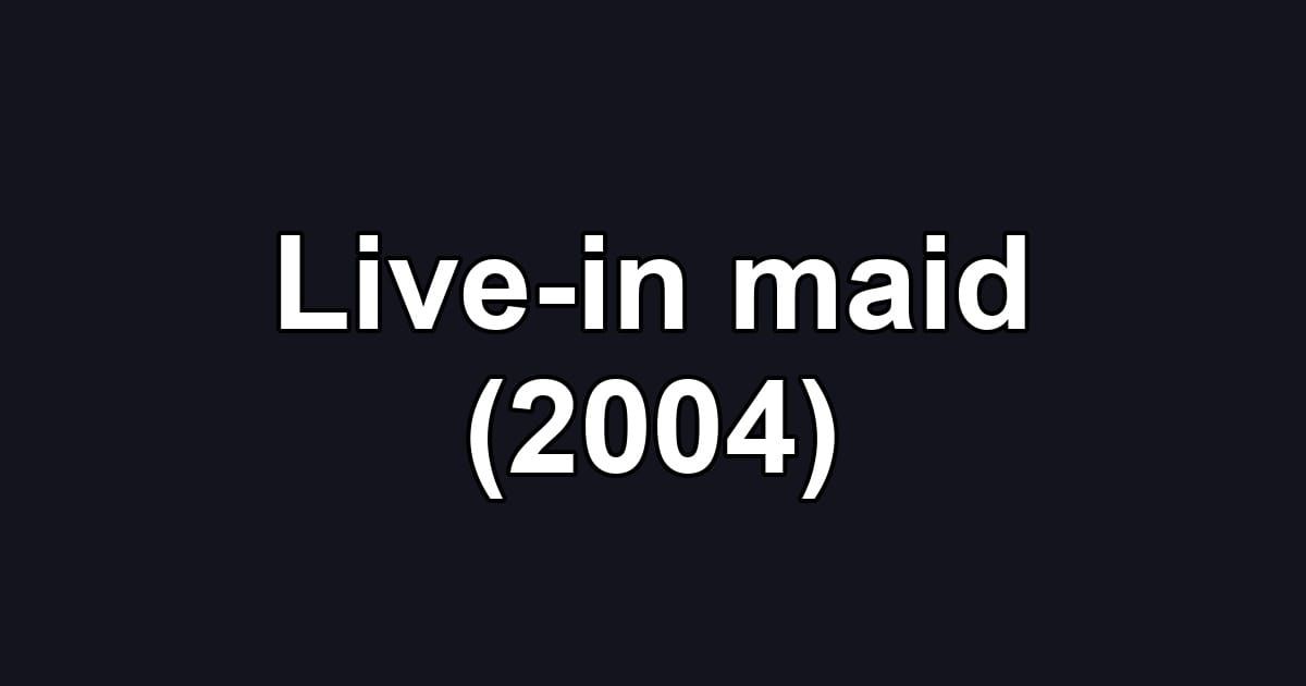 Live-in maid (2004)