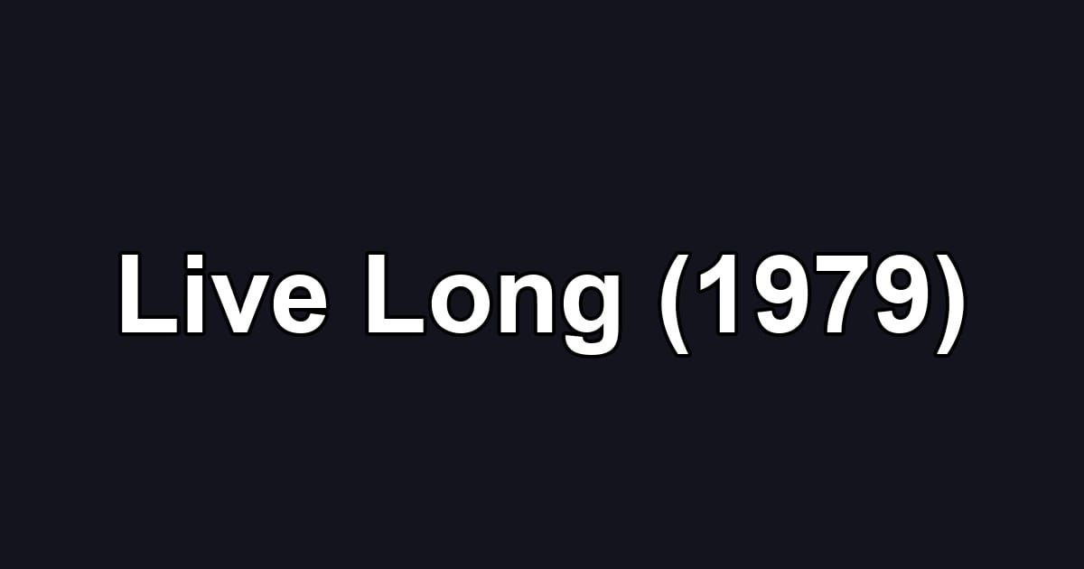 Live Long (1979)