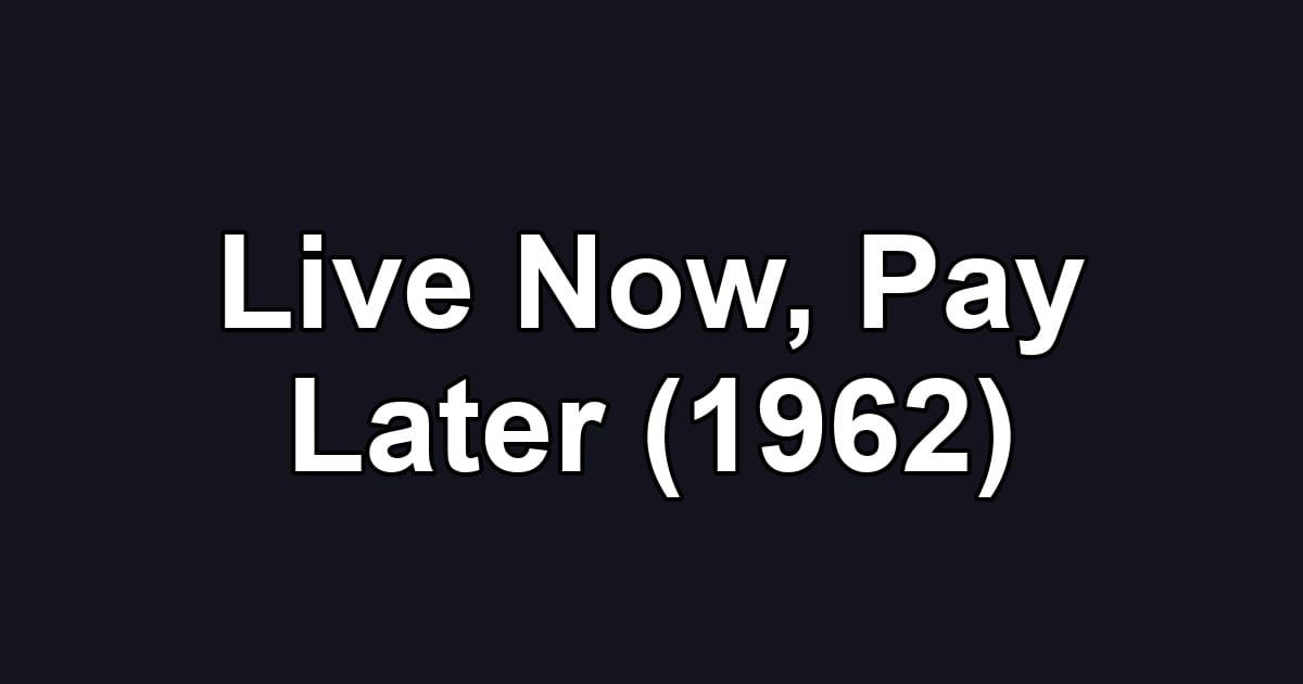 Live Now, Pay Later (1962)