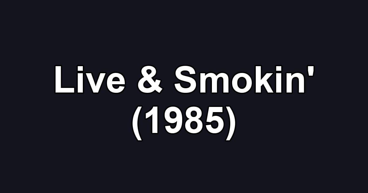 Live & Smokin' (1985)