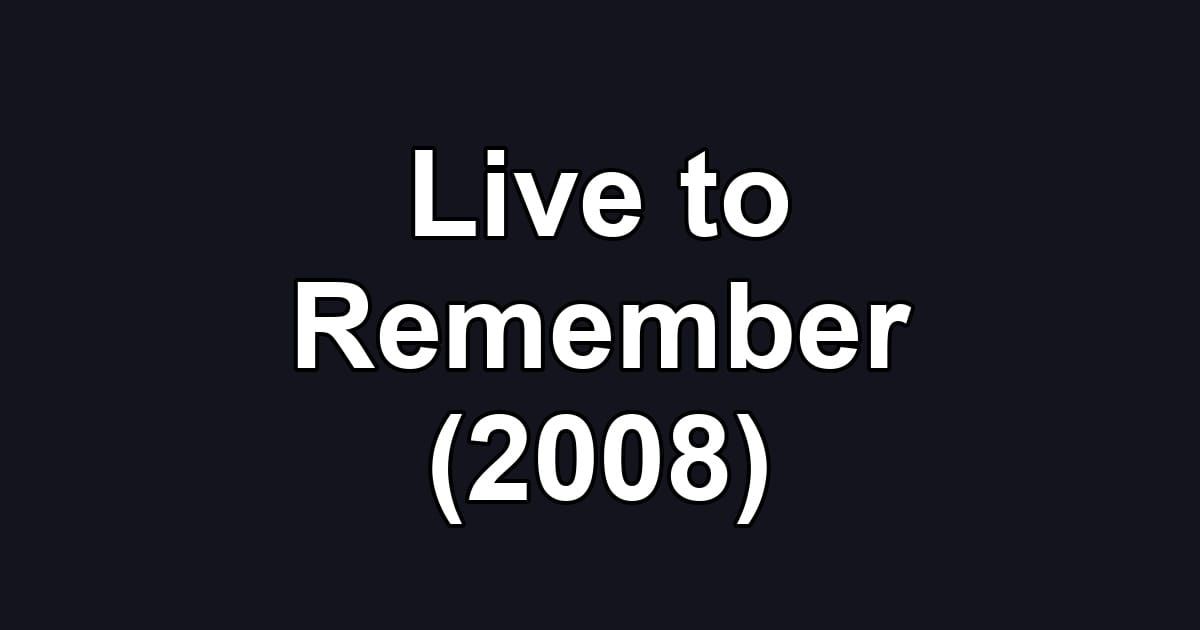 Live to Remember (2008)