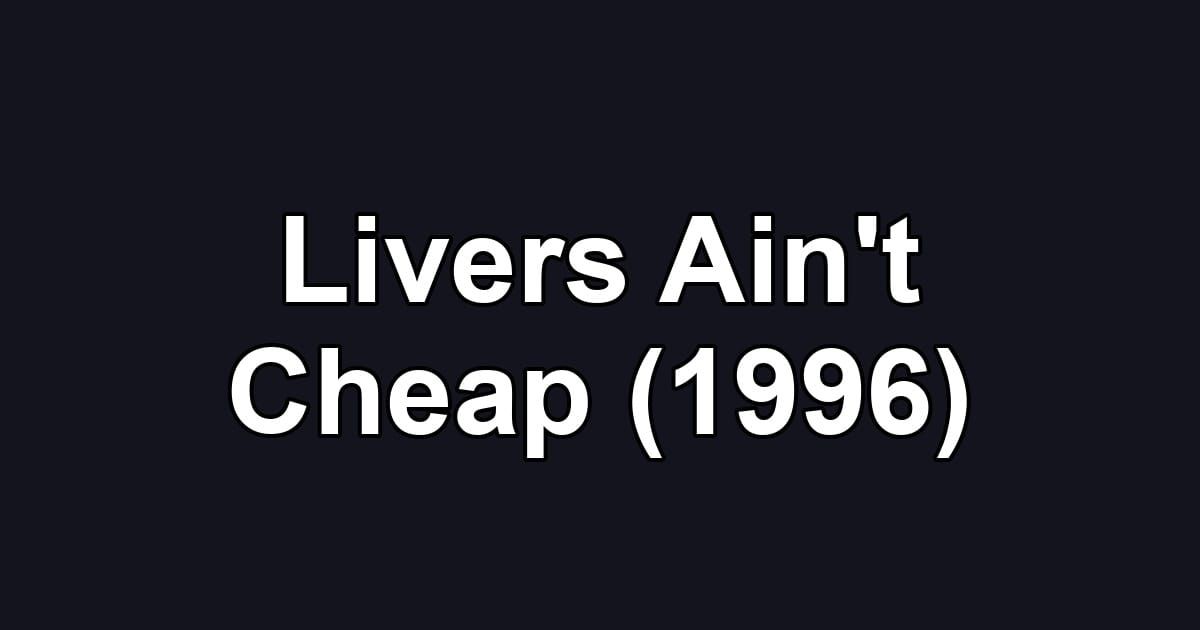 Livers Ain't Cheap (1996)