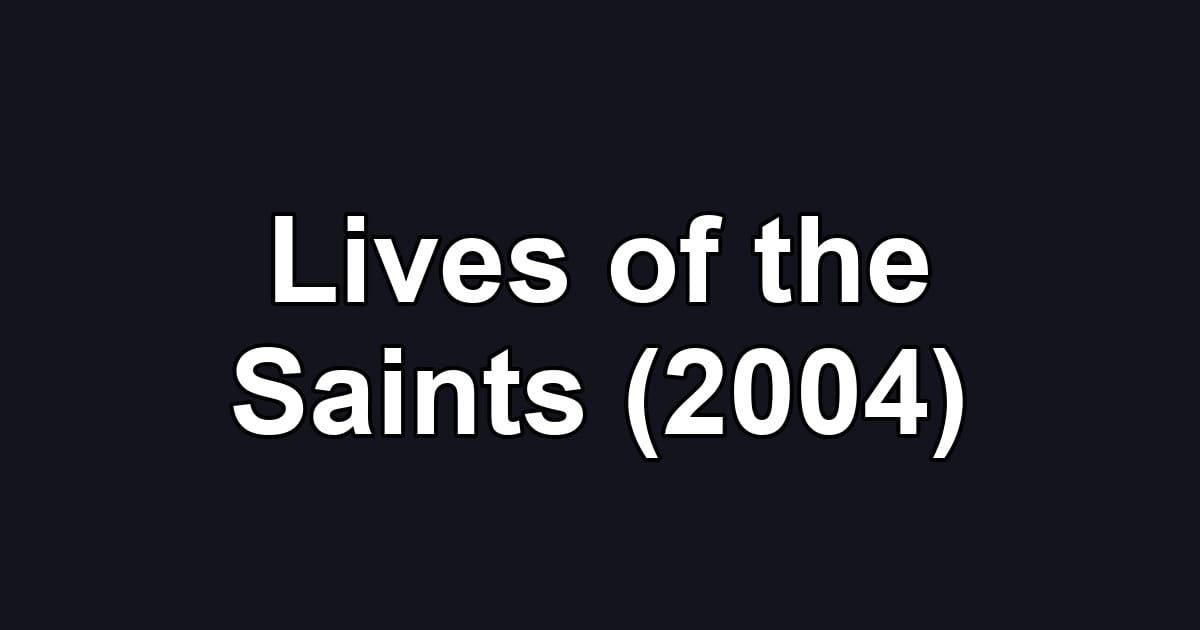 Lives of the Saints (2004)