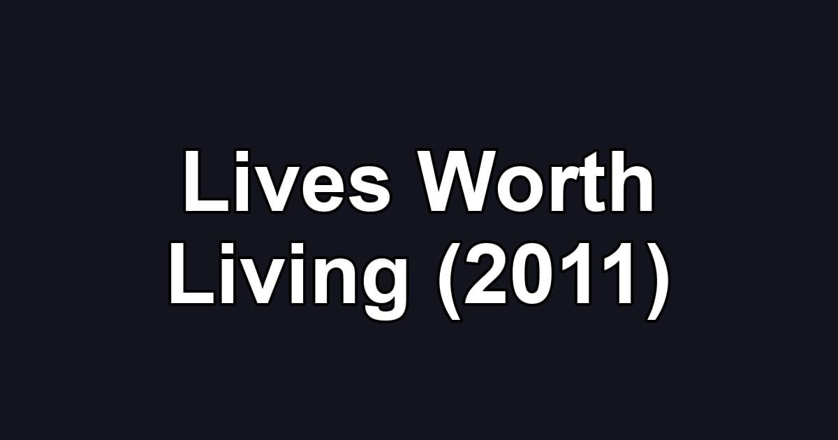 Lives Worth Living (2011)