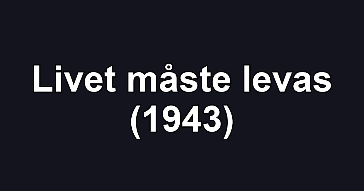 Livet måste levas (1943)