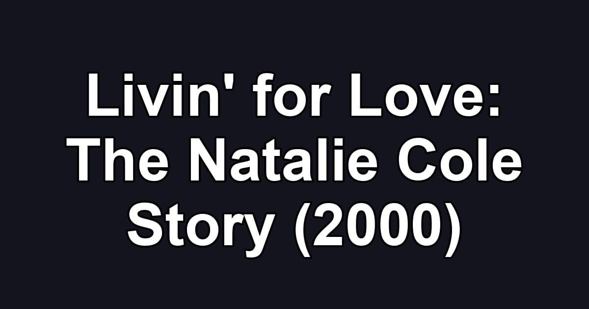 Livin' for Love: The Natalie Cole Story (2000)