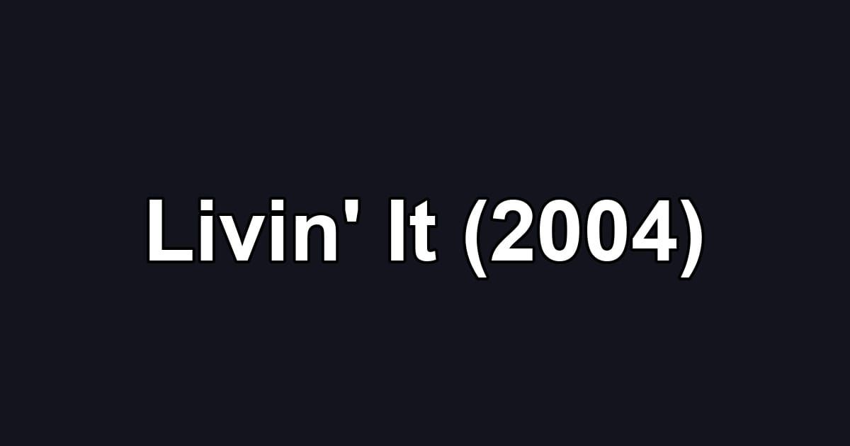 Livin' It (2004)