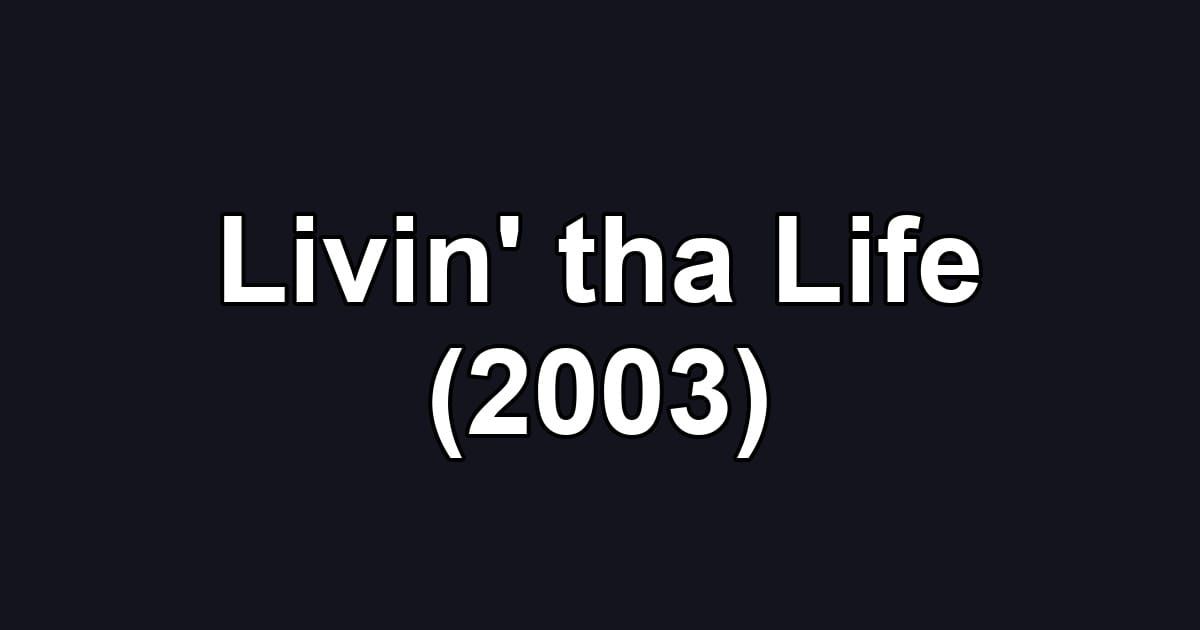 Livin' tha Life (2003)