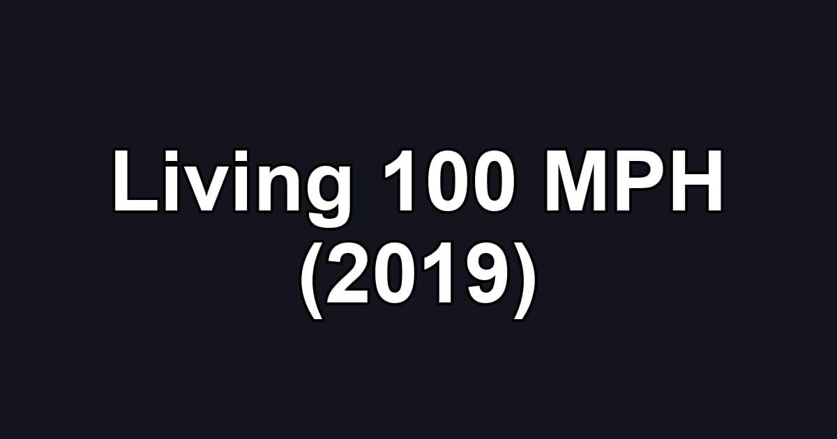 Living 100 MPH (2019)