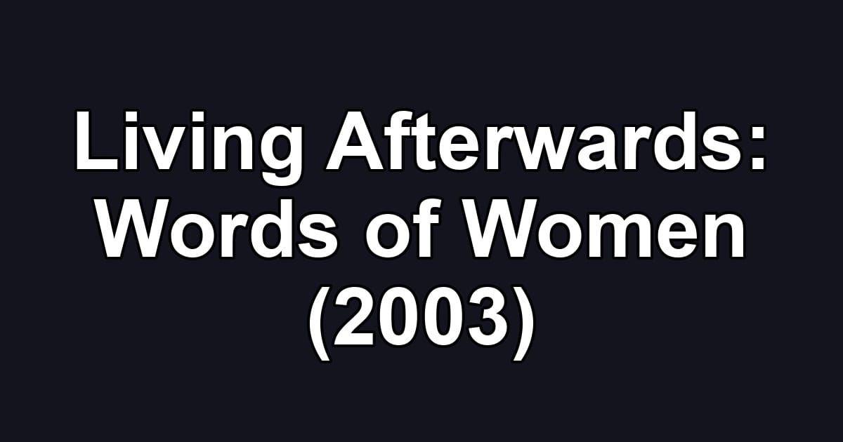 Living Afterwards: Words of Women (2003)