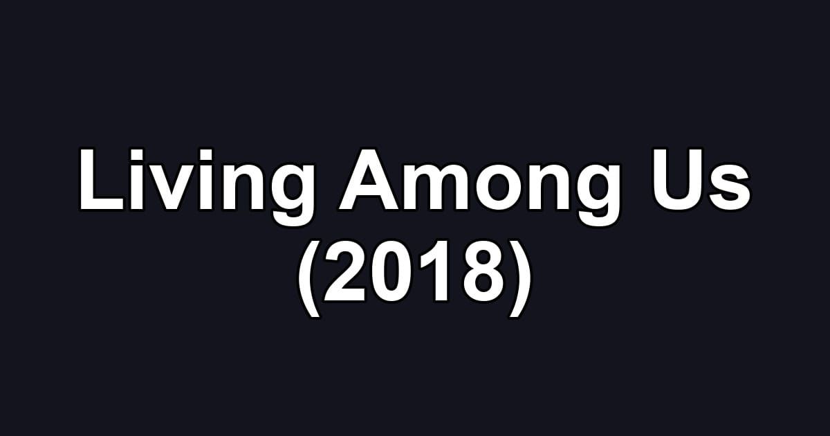 Living Among Us (2018)