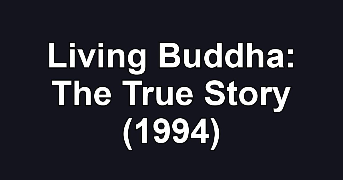 Living Buddha: The True Story (1994)