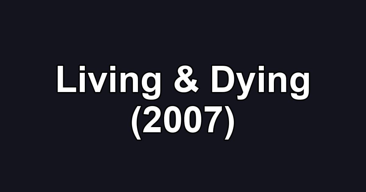 Living & Dying (2007)