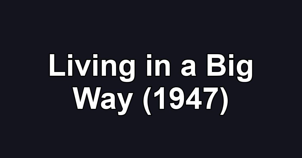 Living in a Big Way (1947)