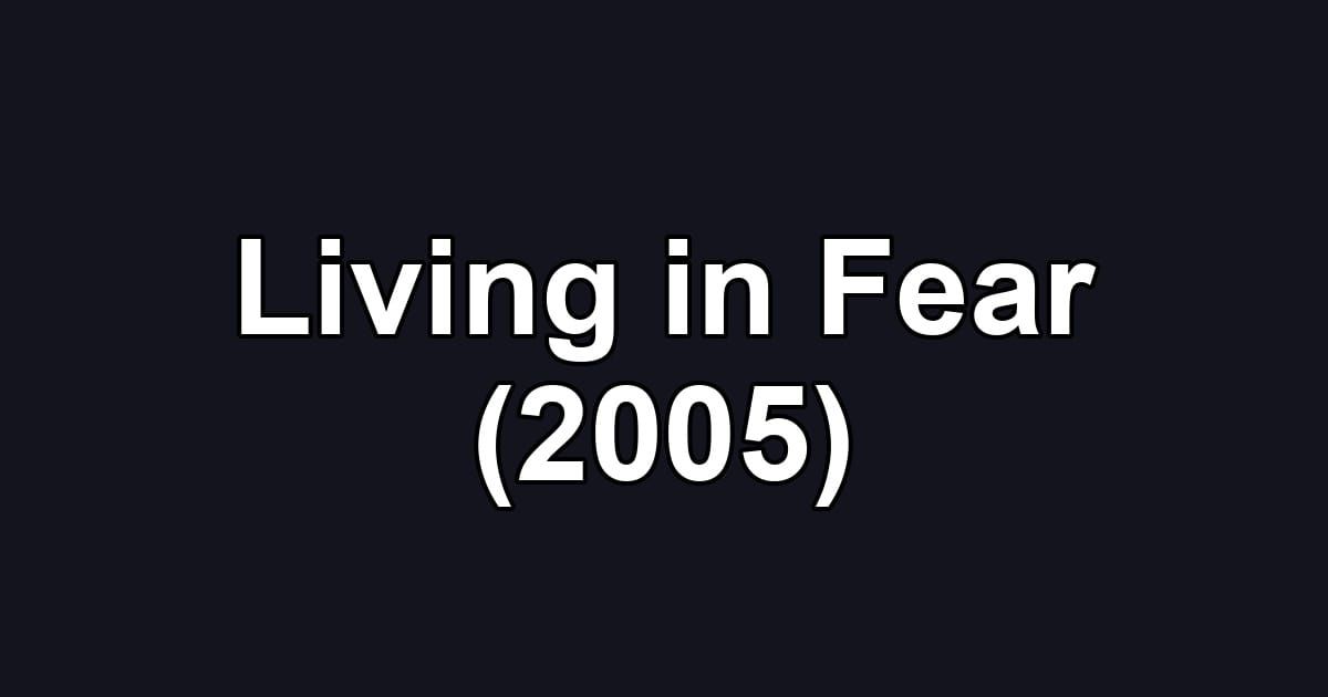 Living in Fear (2005)