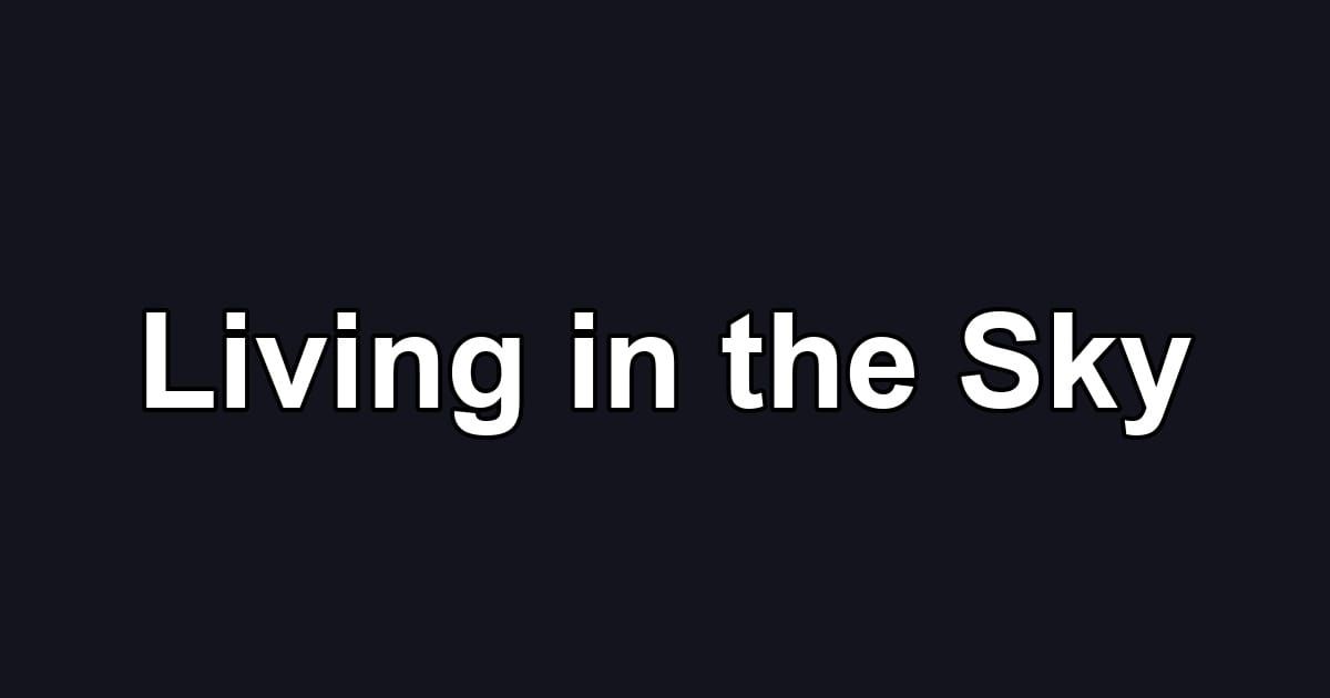 Living in the Sky