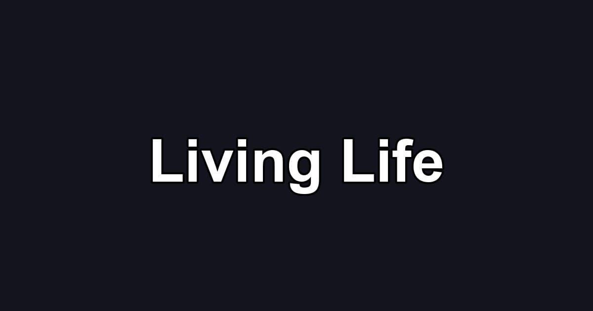 Living Life