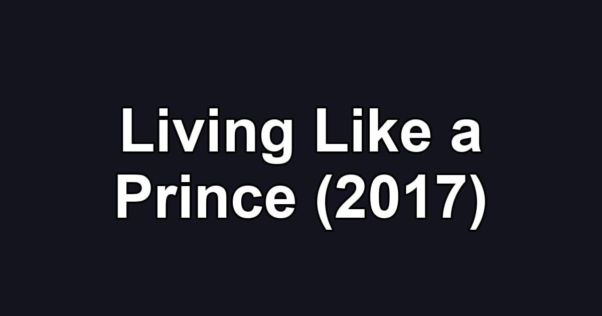 Living Like a Prince (2017)
