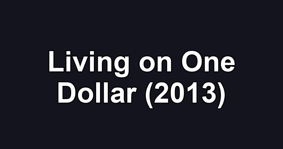 Living on One Dollar (2013)