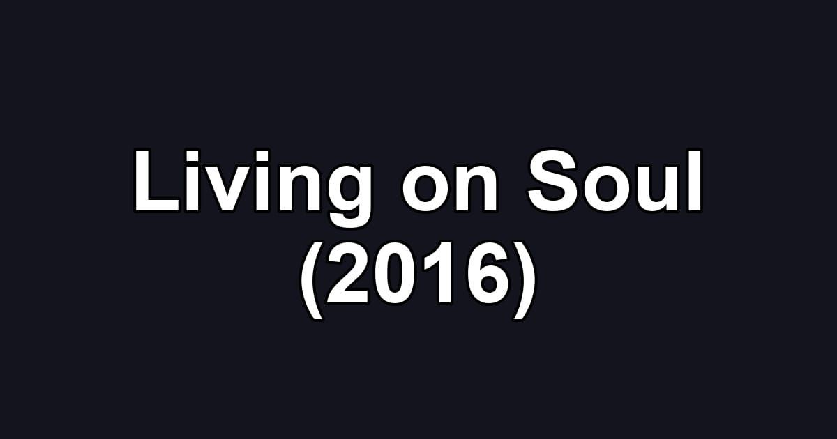 Living on Soul (2016)