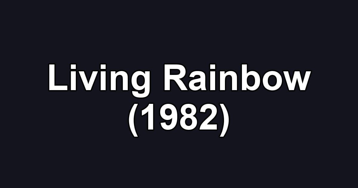Living Rainbow (1982)