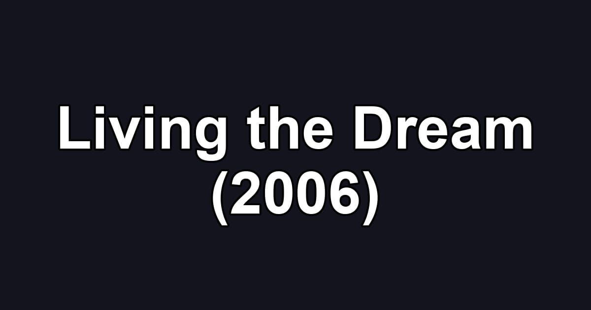 Living the Dream (2006)