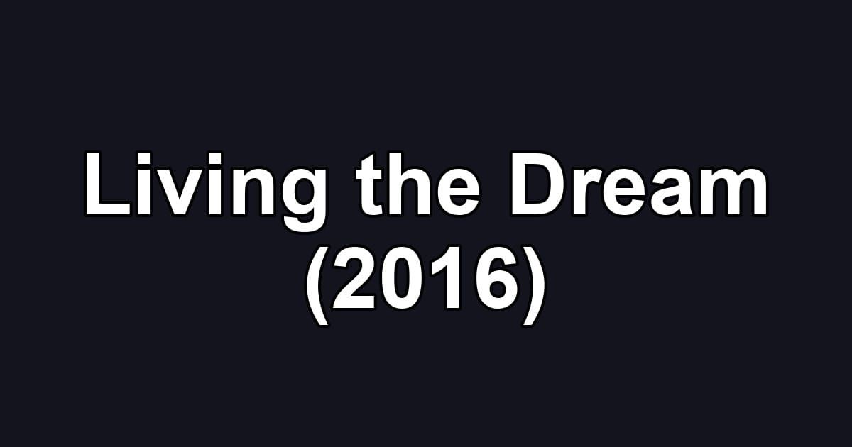 Living the Dream (2016)