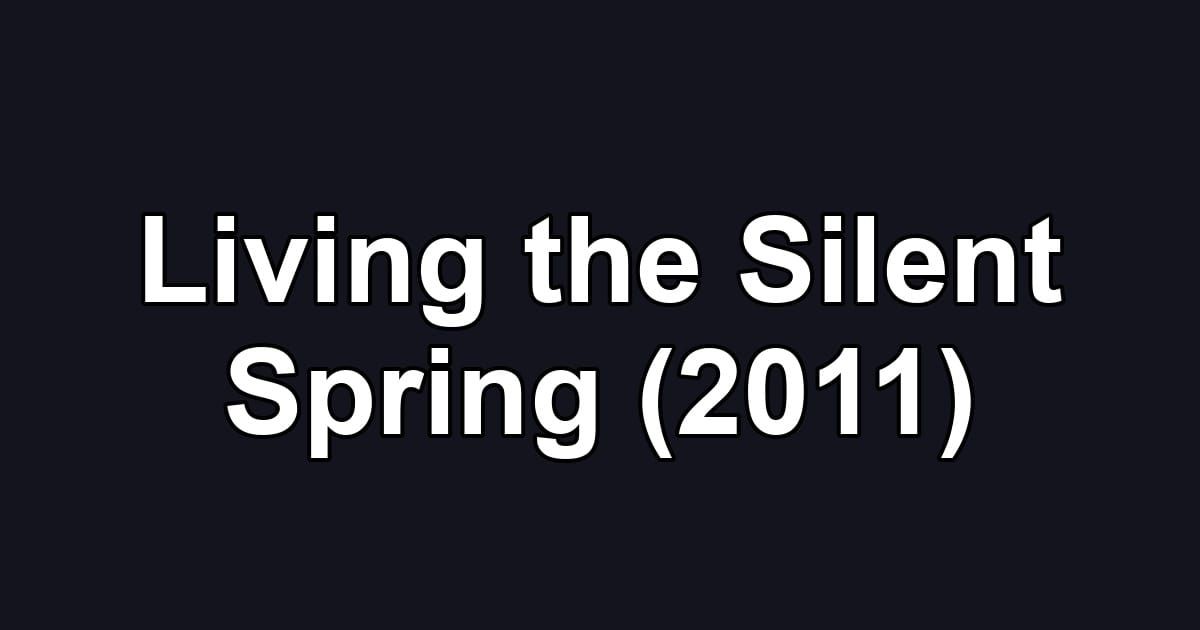 Living the Silent Spring (2011)
