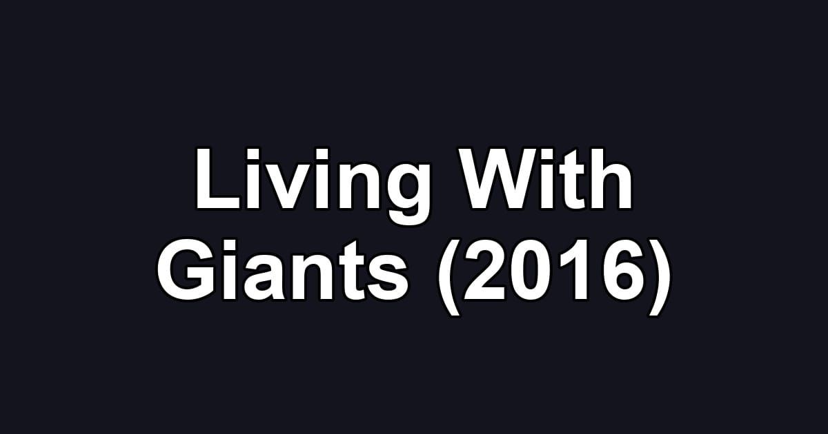 Living With Giants (2016)