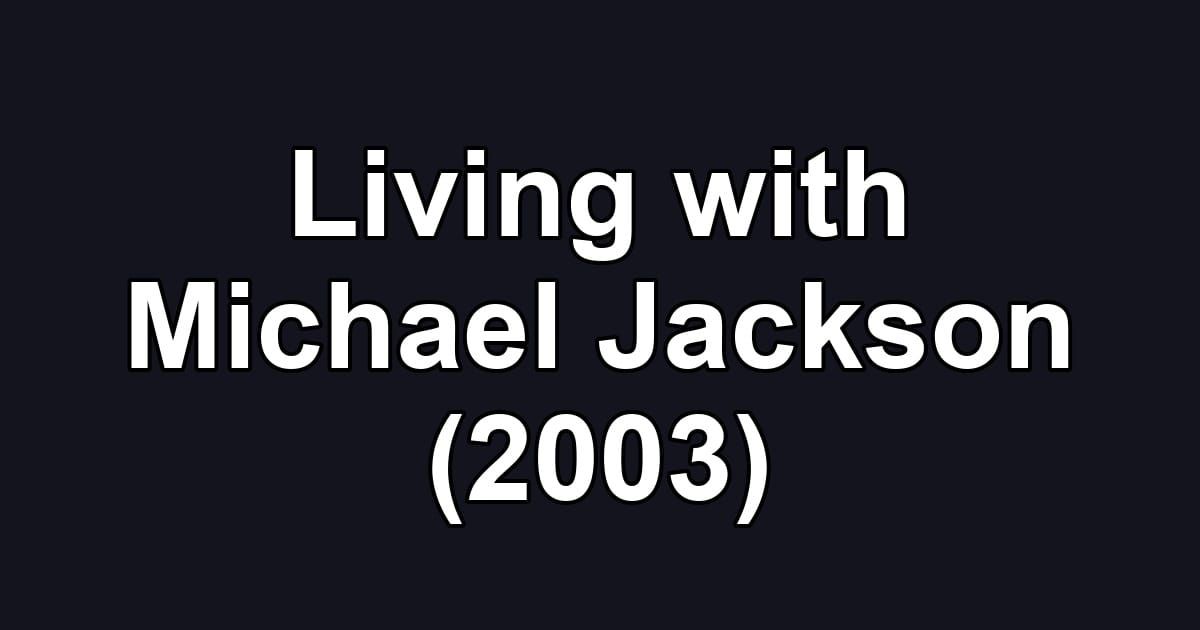 Living with Michael Jackson (2003)