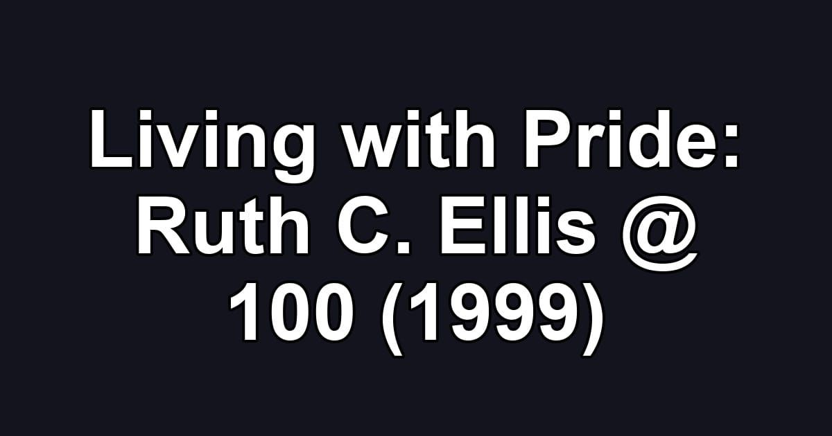 Living with Pride: Ruth C. Ellis @ 100 (1999)